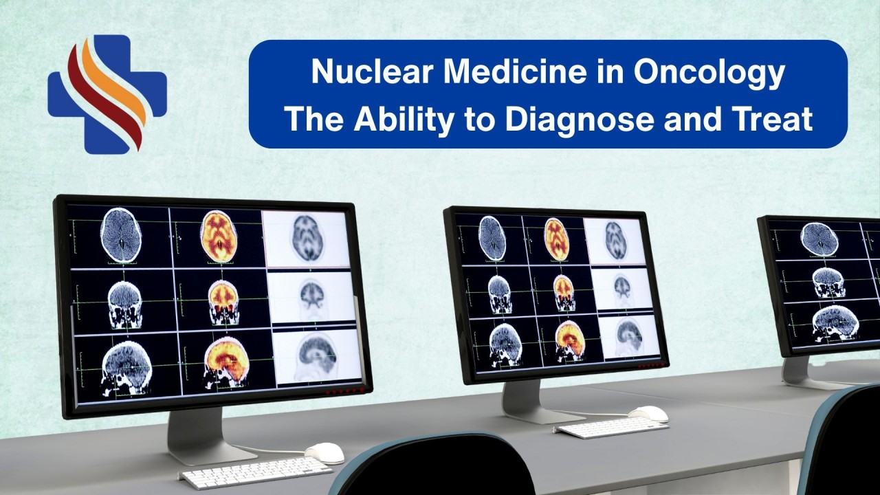 Nuclear Medicine in Oncology: Lighting the Way in Cancer Diagnosis & Therapy