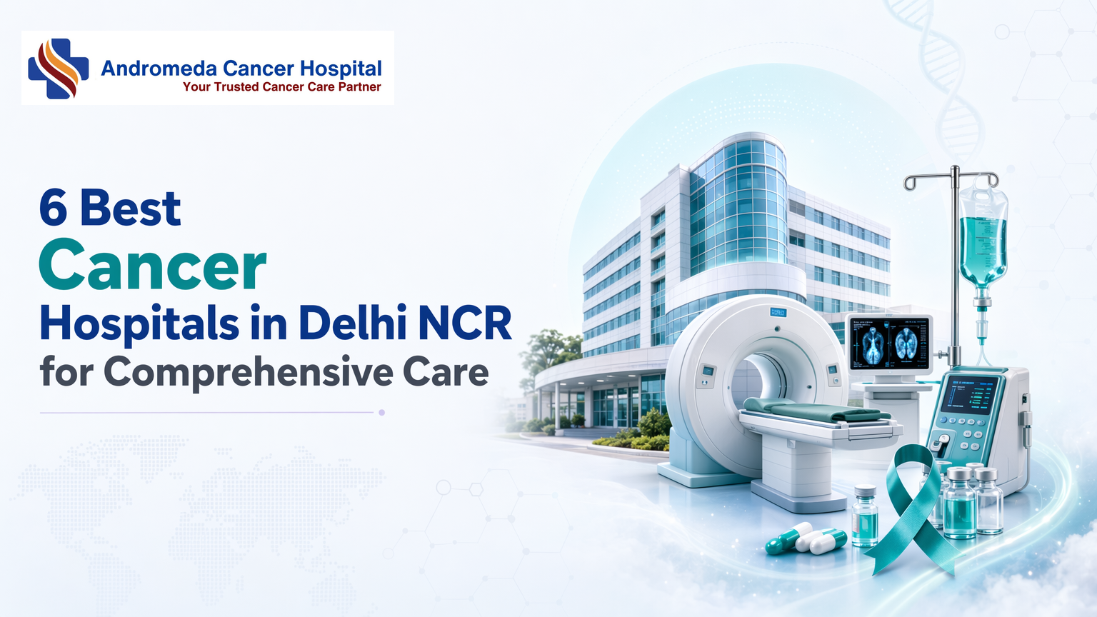 6 Best Cancer Hospitals in Delhi NCR for Comprehensive Care